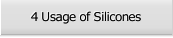 4 Usage of Silicones